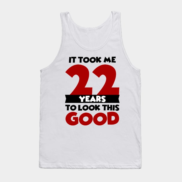 It took me 22 years to look this good Tank Top by colorsplash